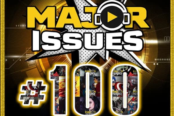 Major Issues Ep 100: MAJOR ISSUES LIVE!