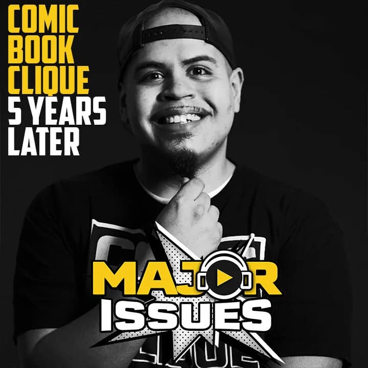 Major Issues Ep 174: Comic Book Clique 5 Years Later!