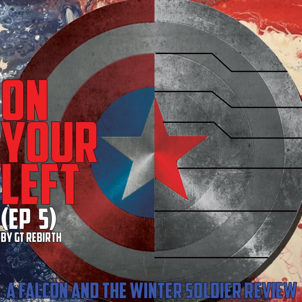 On Your Left: A Falcon And Winter Soldier Review (Ep 5)
