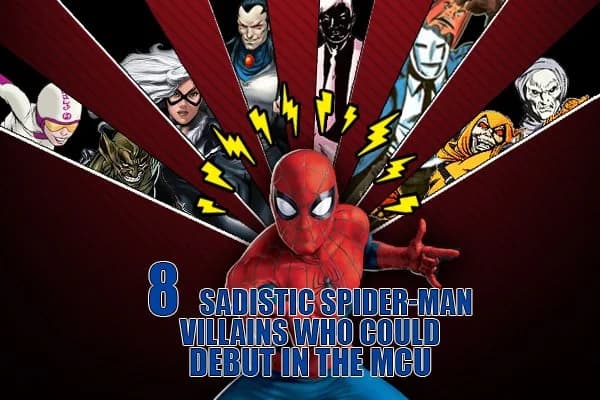 8 Sadistic Spider-Man Villains Who Should Debut in The MCU